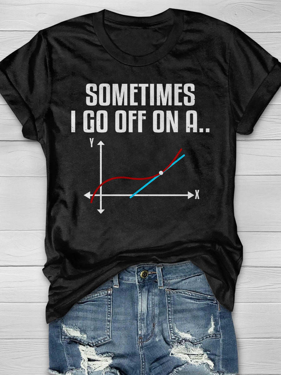 Sometimes I Go Off On A Tangent print T-shirt