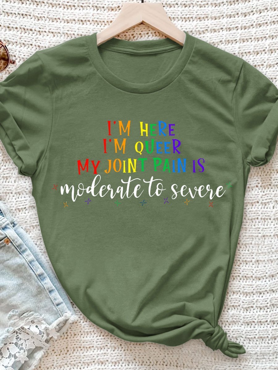 I'm Here I'm Queer My Joint Pain Is Moderate To Severe Print Short Sleeve T-shirt