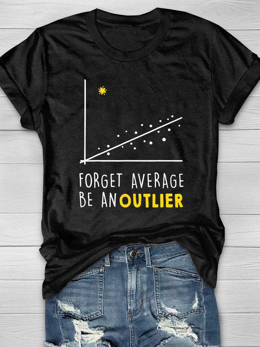Forget Average Be An Outlier Print Short Sleeve T-shirt