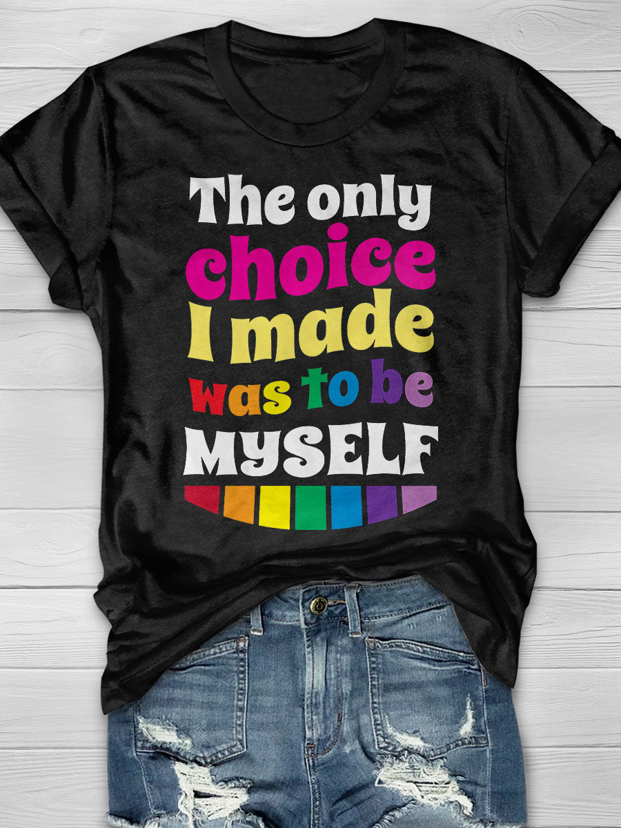 The Only Choice I Made Was To Be Myself print T-shirt