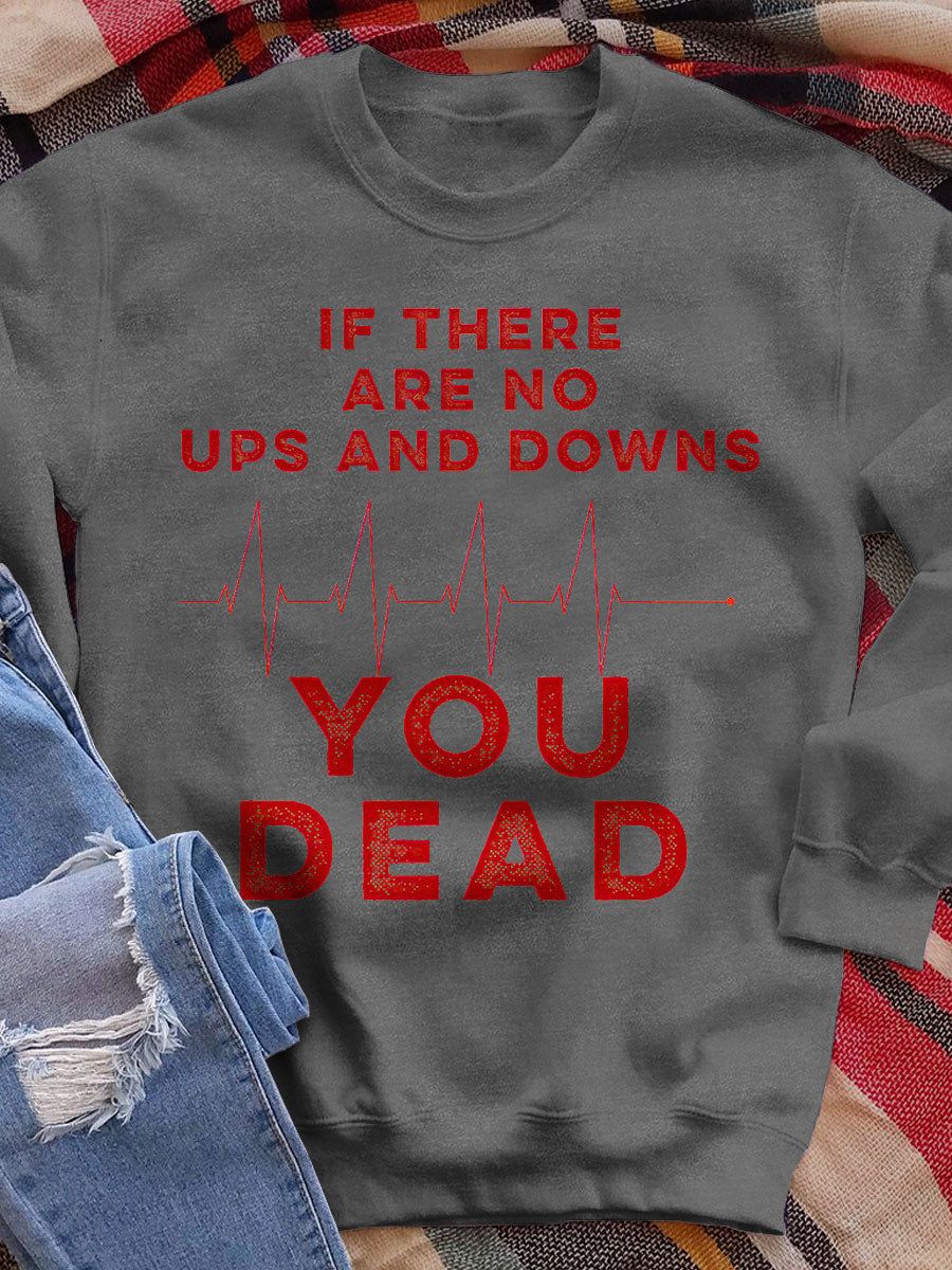 If There Are No Ups And Downs Print Sweatshirt