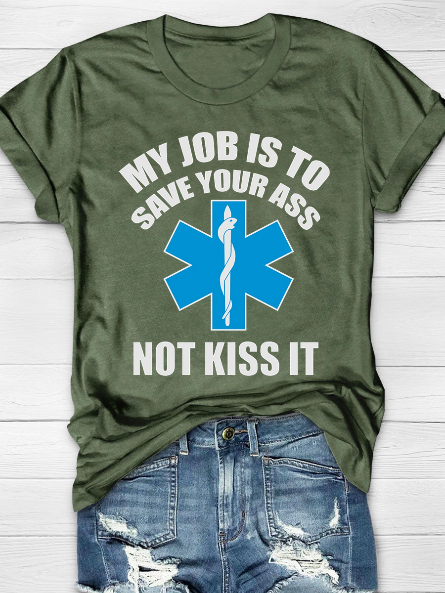 My Job Is To Save Your Ass Not Kiss It Print T-shirt
