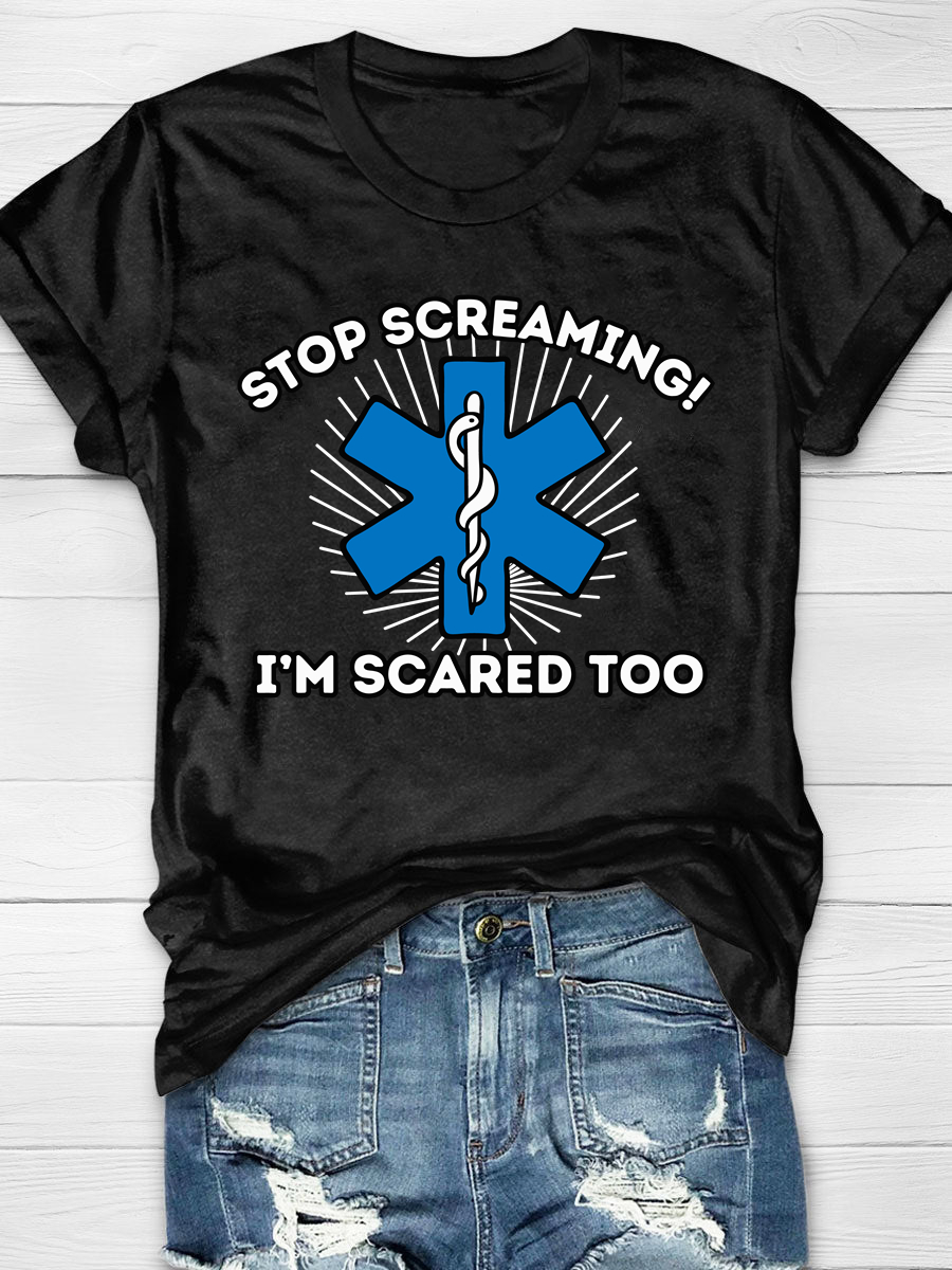Stop Screaming I'm Scared Too Print Short Sleeved T-shirt