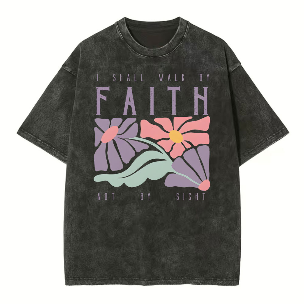 I Shall Walk By Faith Not By Sight Christian Washed T-Shirt