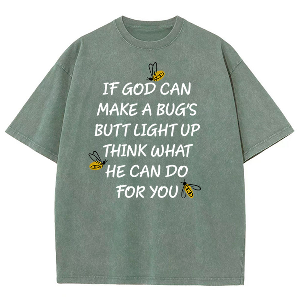 If God Can Make a Bug's Butt Light up Think What He Can Do for You Vintage Washed Christian T-Shirt