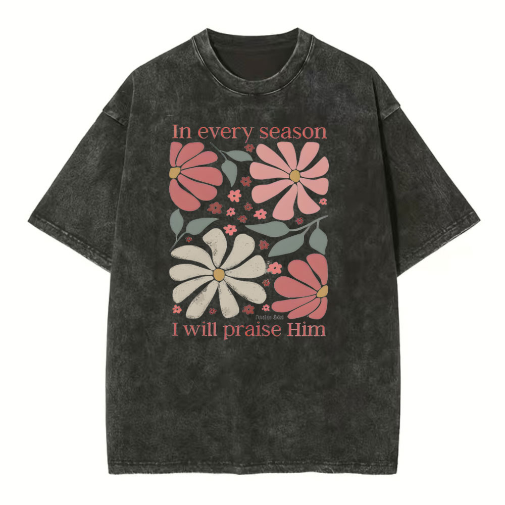 In Every Season I Will Praise Him Christian Washed T-Shirt