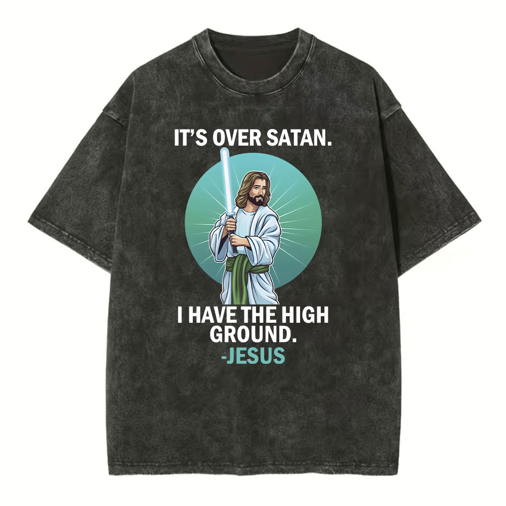 It Is Over I Have High Ground Christian Washed T-Shirt