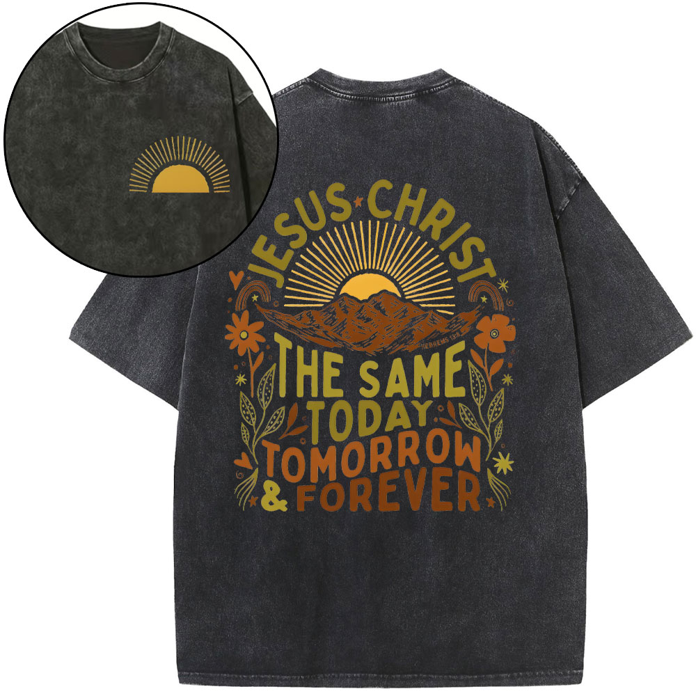 Jesus Christ The Same Today Tomorrow Forever Chrsitian Washed T-Shirt