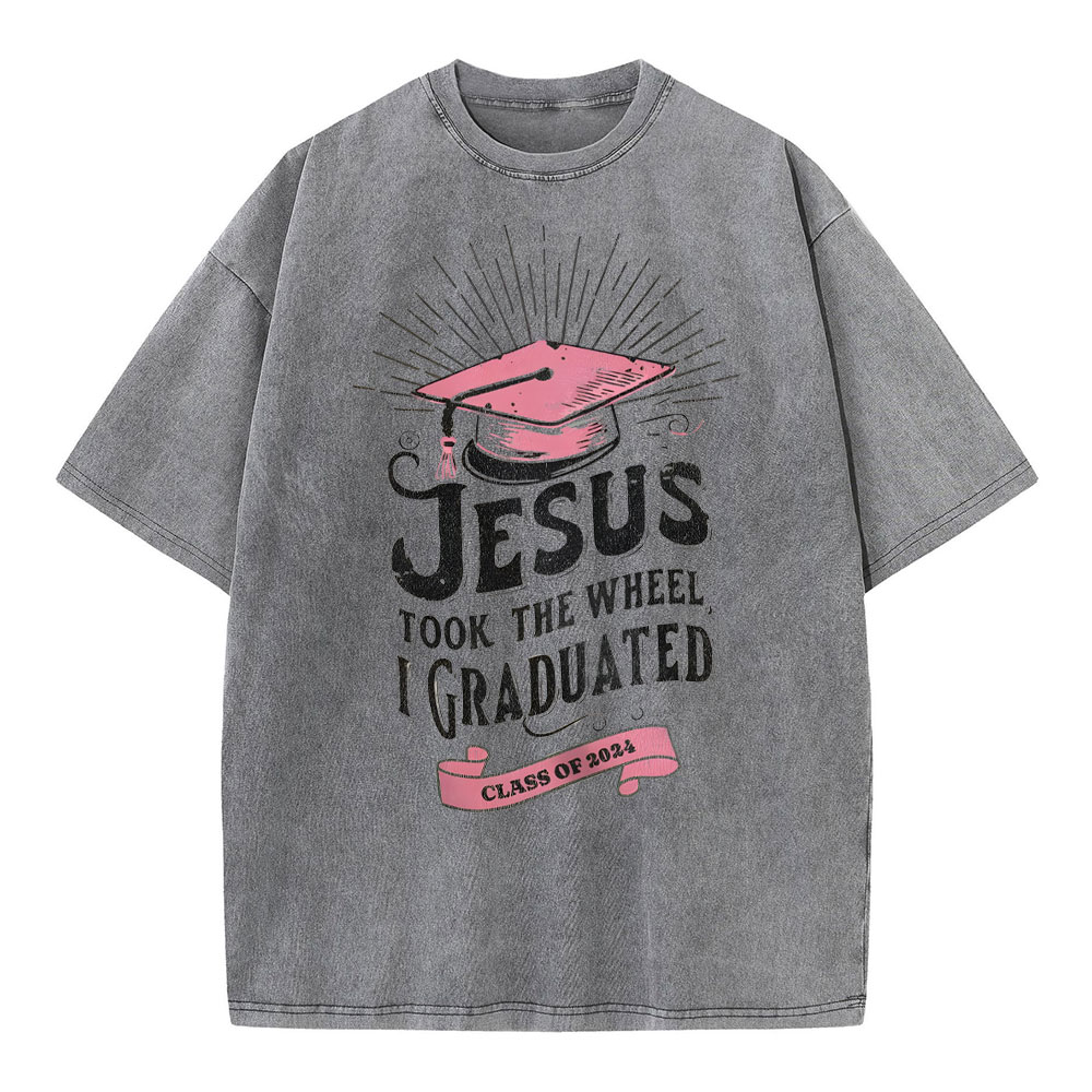 Jesus Took The Wheel I Graduated Christian Washed T-Shirt