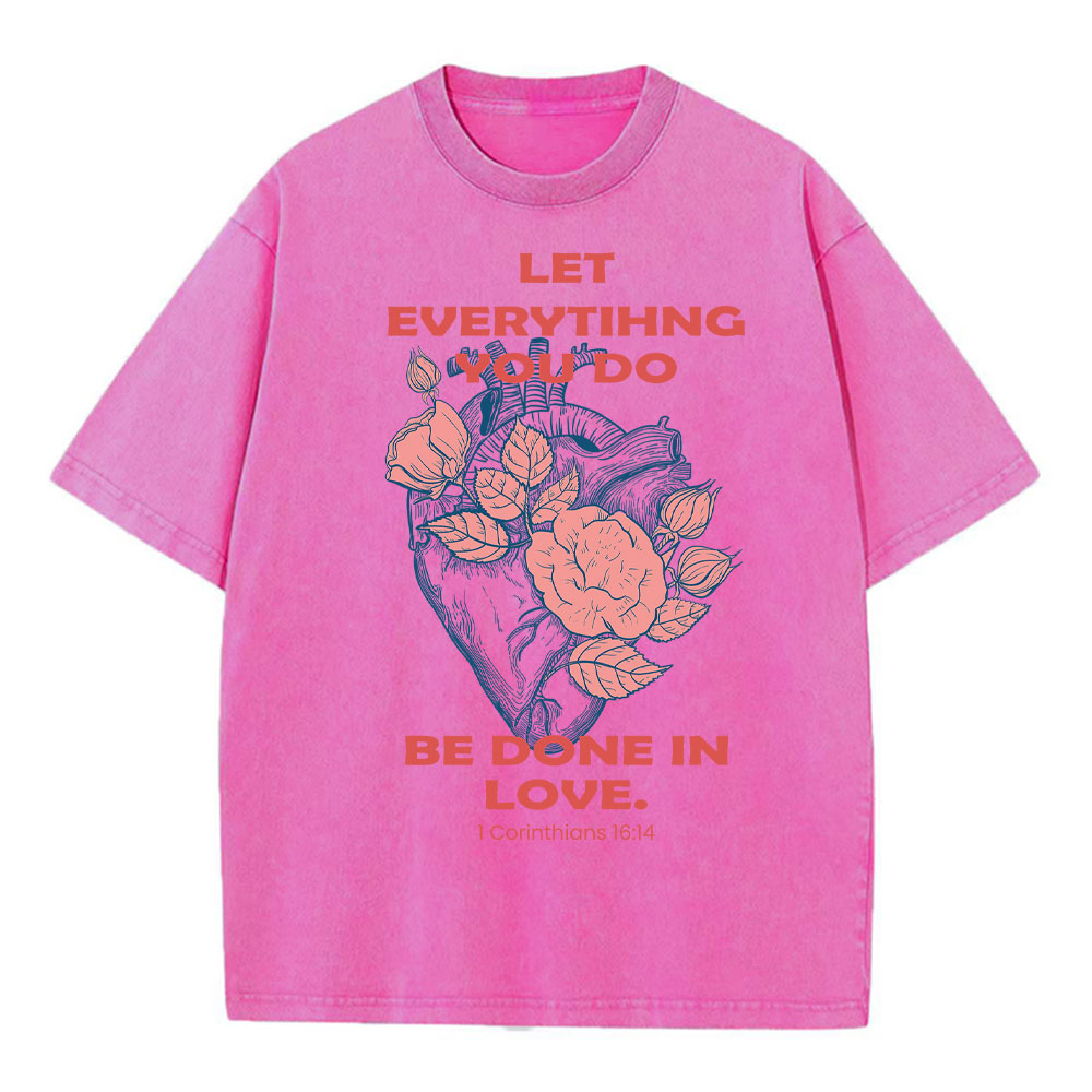 Let Everything You Do Be Done In Love Christian Washed T-Shirt