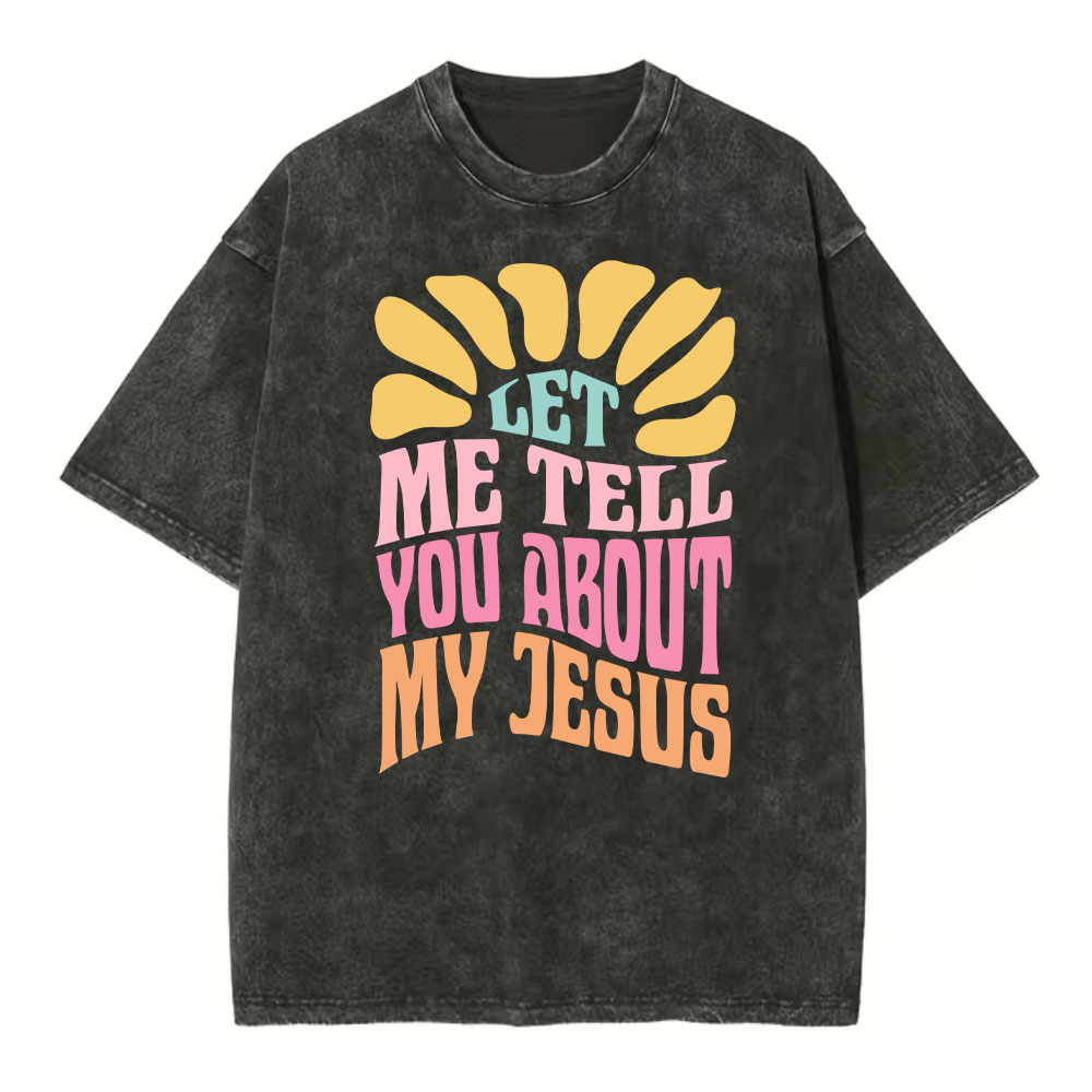 Let Me Tell You About Jesus Christian Washed T-Shirt