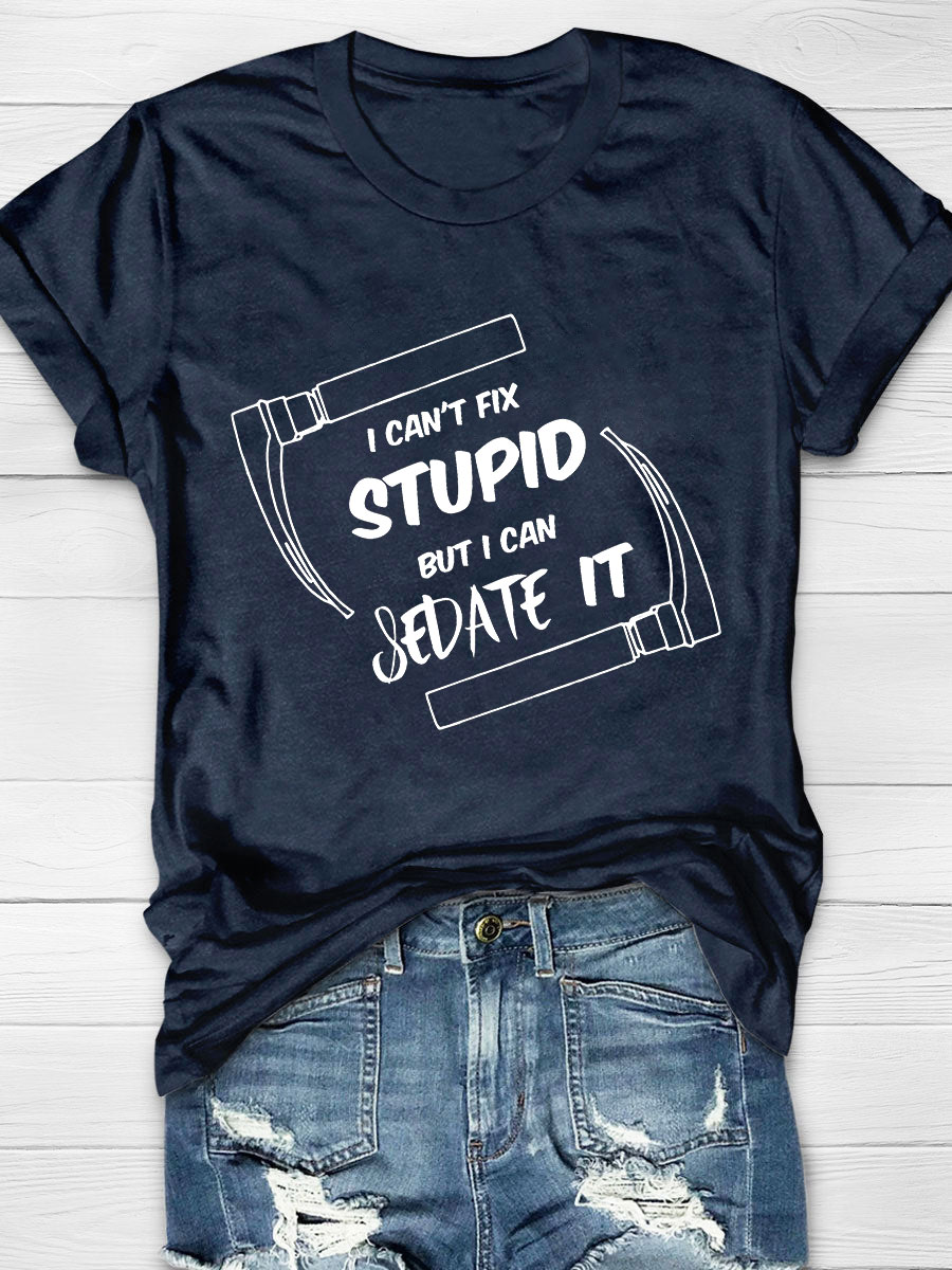 I Cant Fix Stupid But I Can Sedate It Fitted T-Shirt