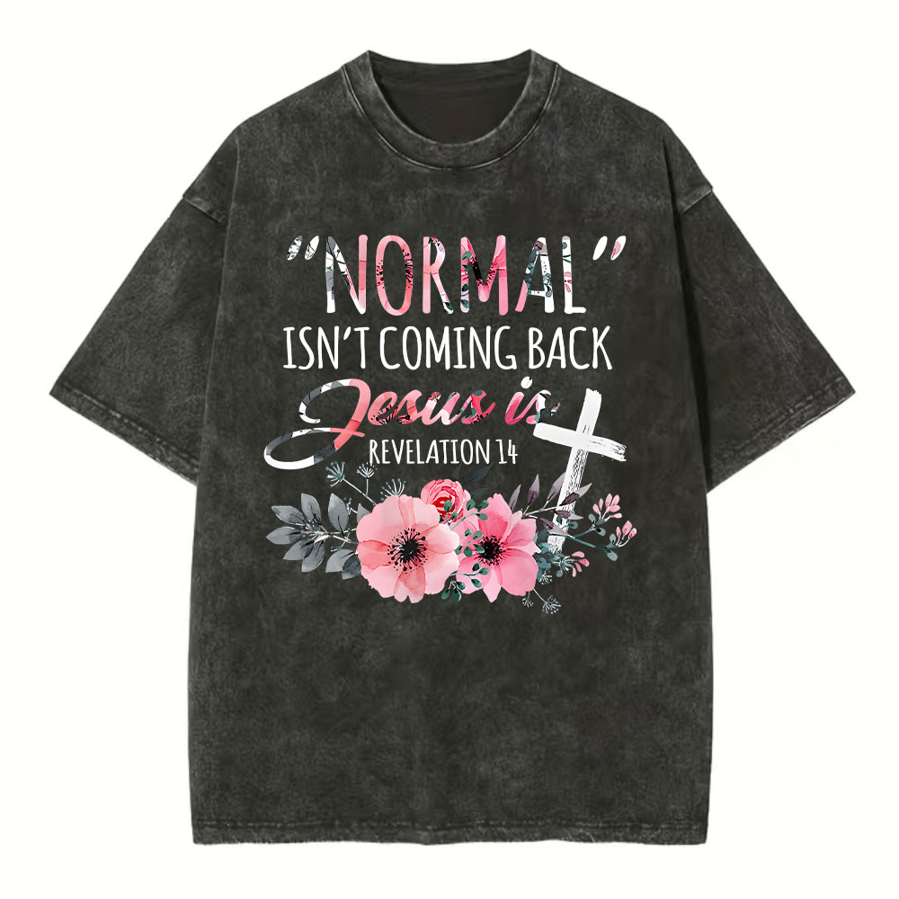 Normal Isn't Coming Back but Jesus Is Revelation 14 Christian Washed T-Shirt
