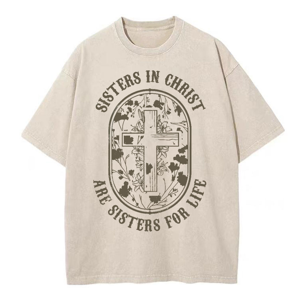 Sisters In Christ Are Sisters For Life Christian Washed T-Shirt