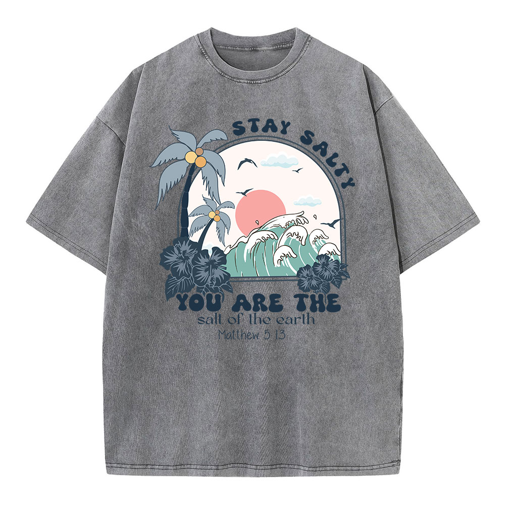 Stay Salty You Are The Salt Of The Earth Christian Washed T-Shirt