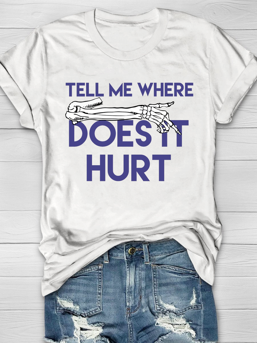 Tell Me Where Does It Hurt Print T-shirt