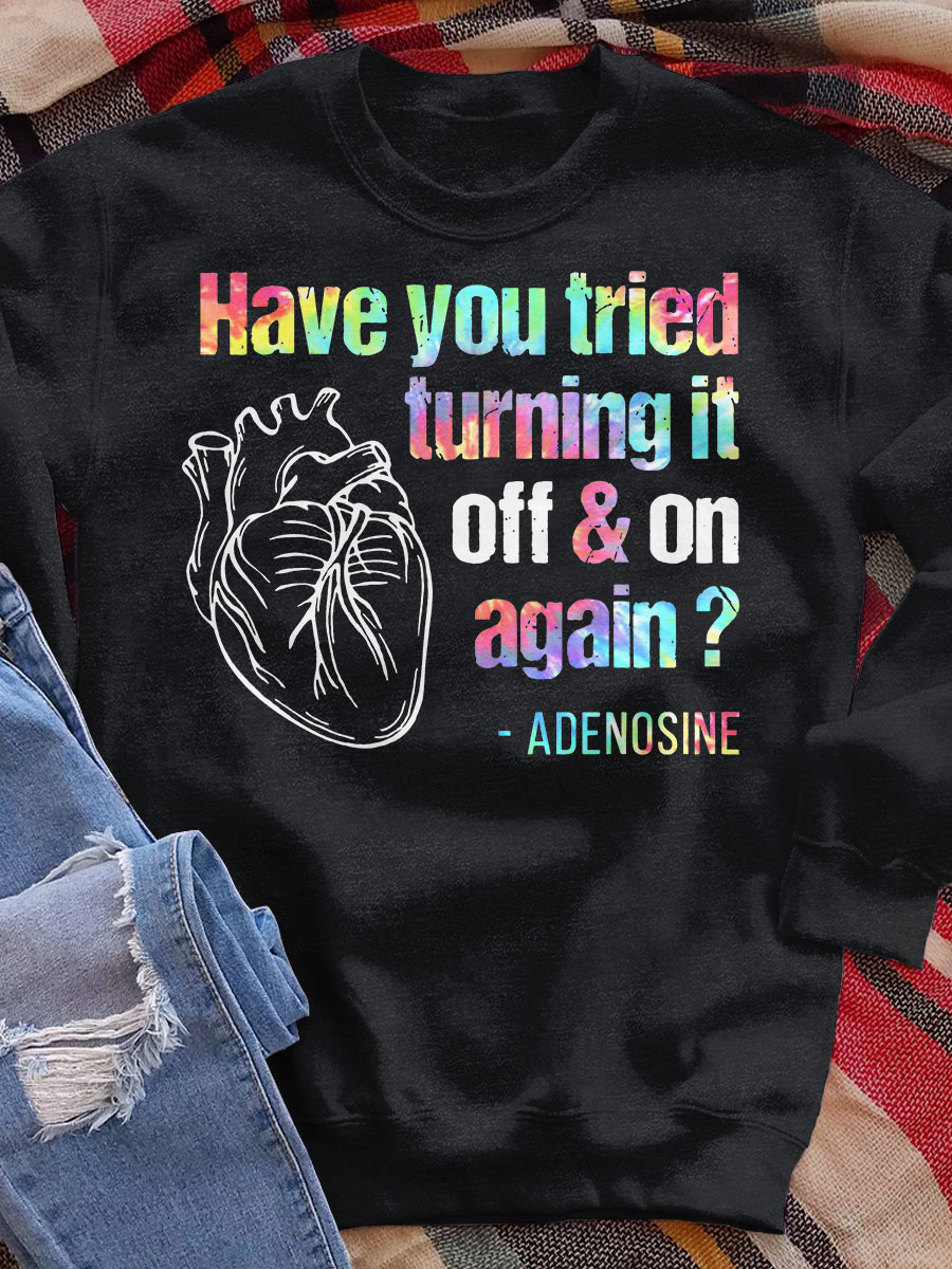Have You Tried Turning It Off Print Sweatshirt