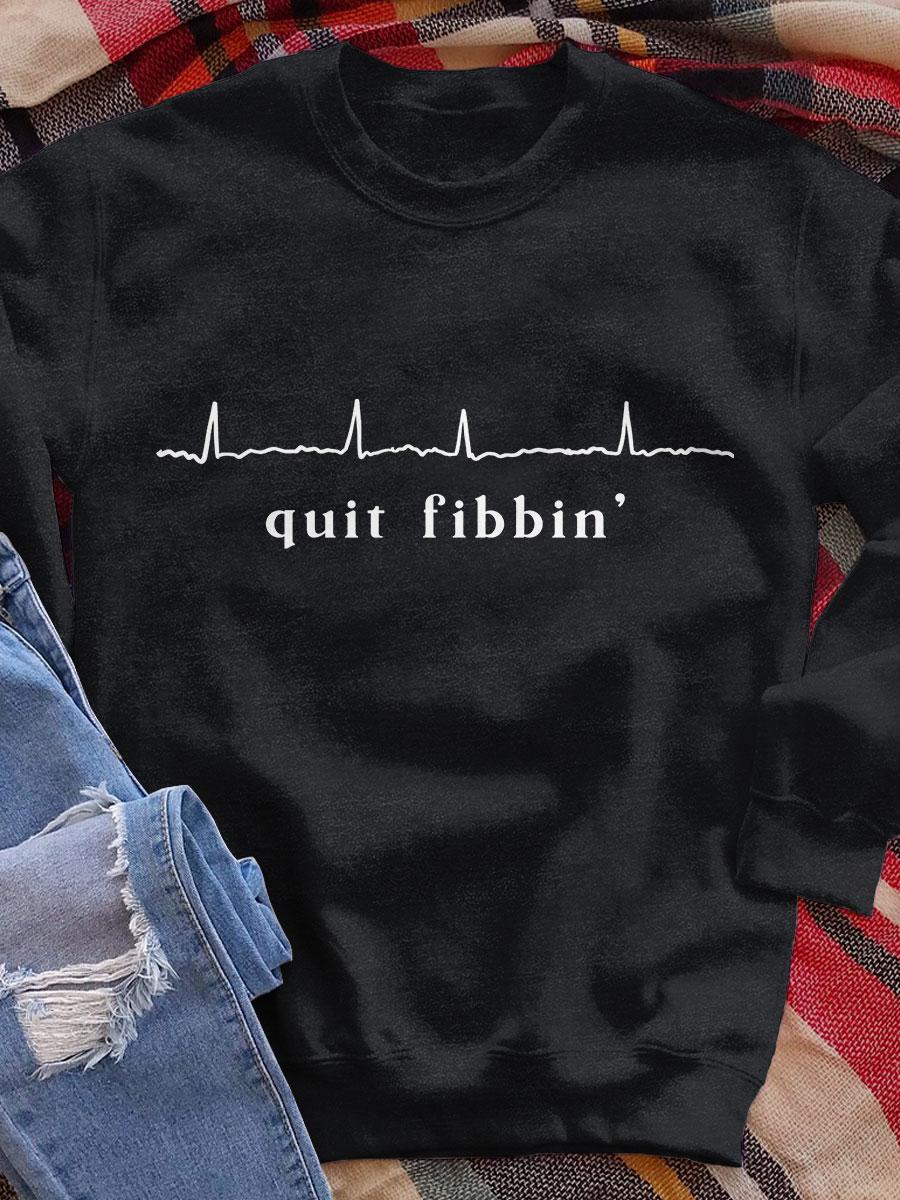 Quit Fibbin' Print Sweatshirt