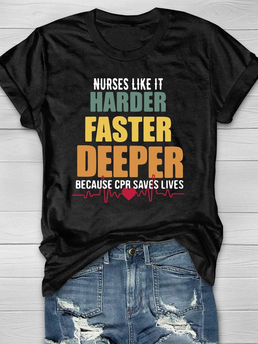 Nurses Like It Harder Faster Deeper Because CPR Saves Lives Print T-shirt