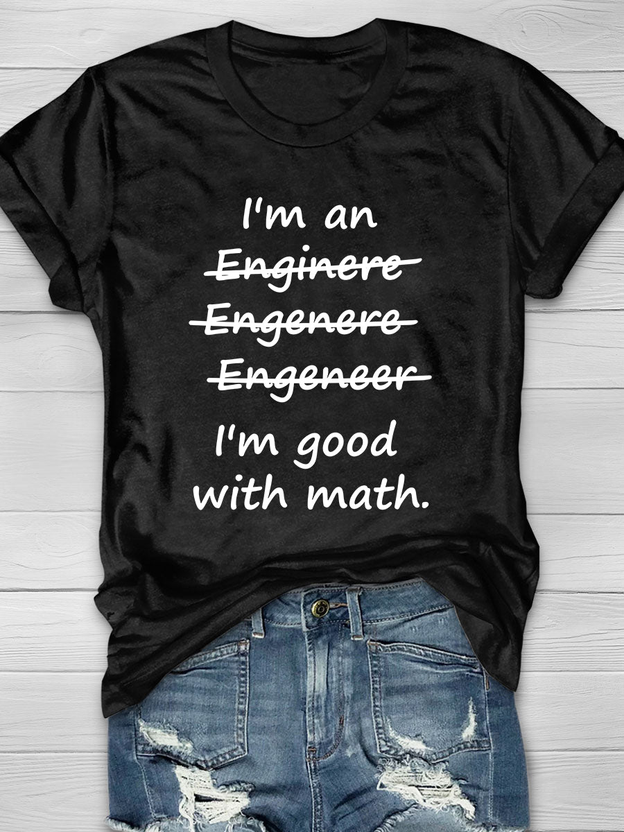 I&#x27;m an Engineer I&#x27;m Good at Math Print Short Sleeve T-shirt