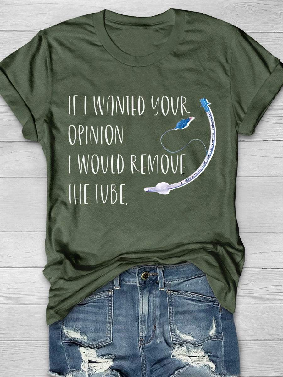 If I Wanted Your Opinion I'd Remove The Tube Print Short Sleeve T-shirt