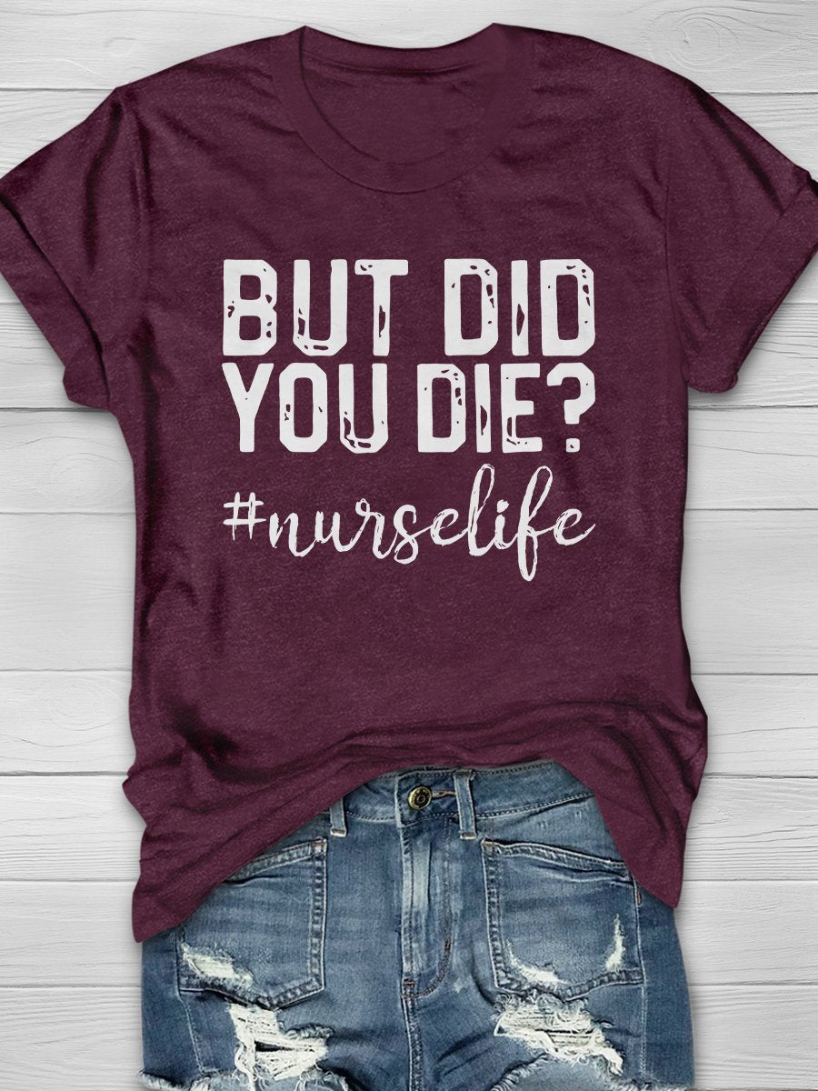But Did You Die Funny Nurselife Print Short Sleeve T-shirt