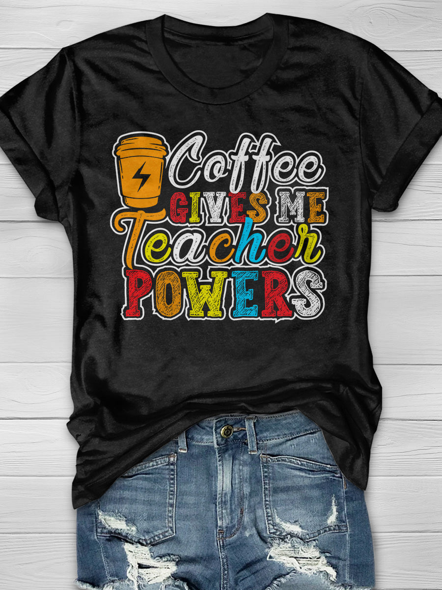 Coffee Gives Me Teacher Powers Print Short Sleeve T-shirt