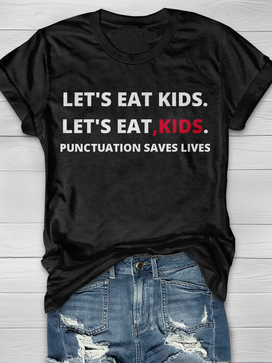 Let's Eat Kids Punctuation Saves Lives Print Short Sleeve T-shirt
