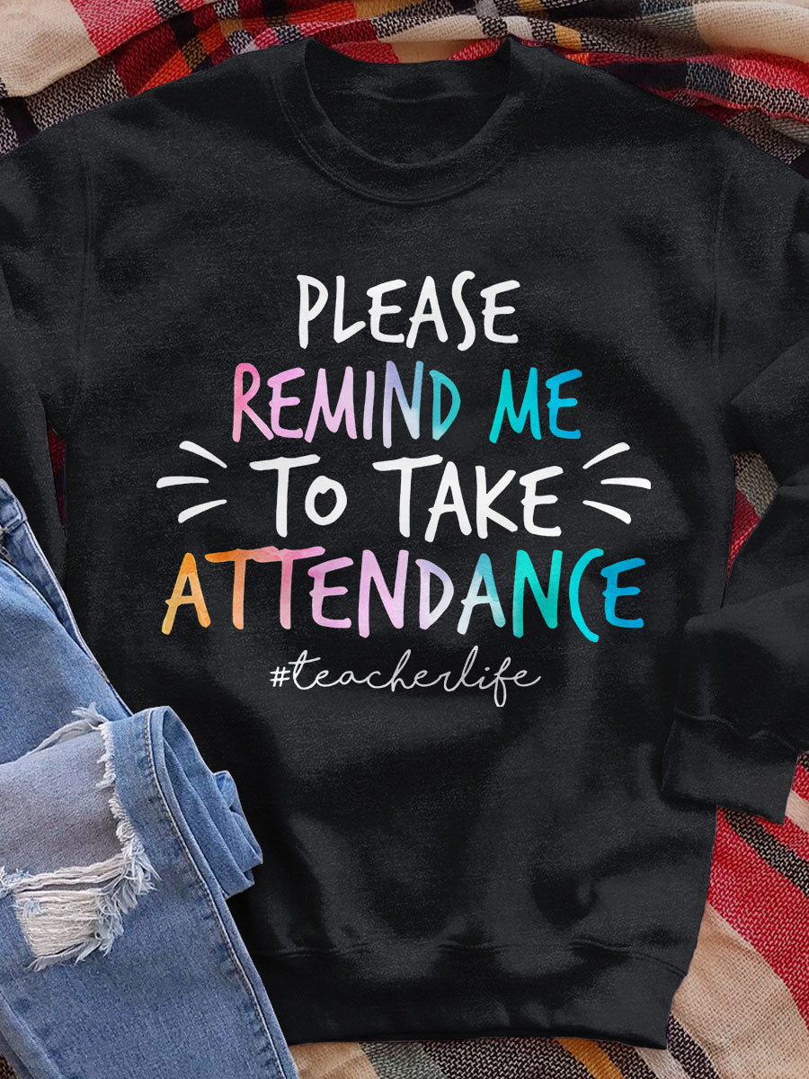 Please Remind Me To Take Attendance Print Sweatshirt