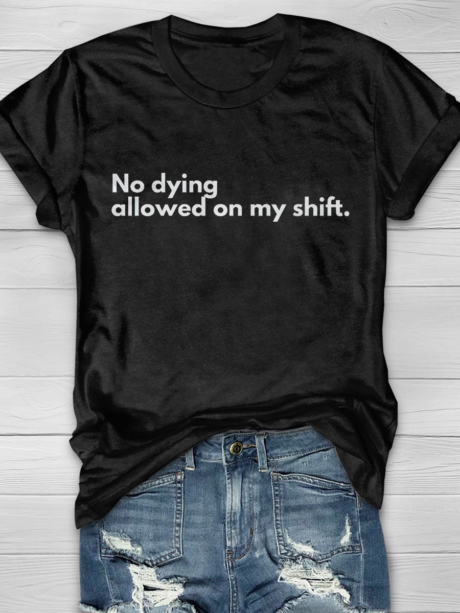 No dying Allowed on my shift Print T-shirt