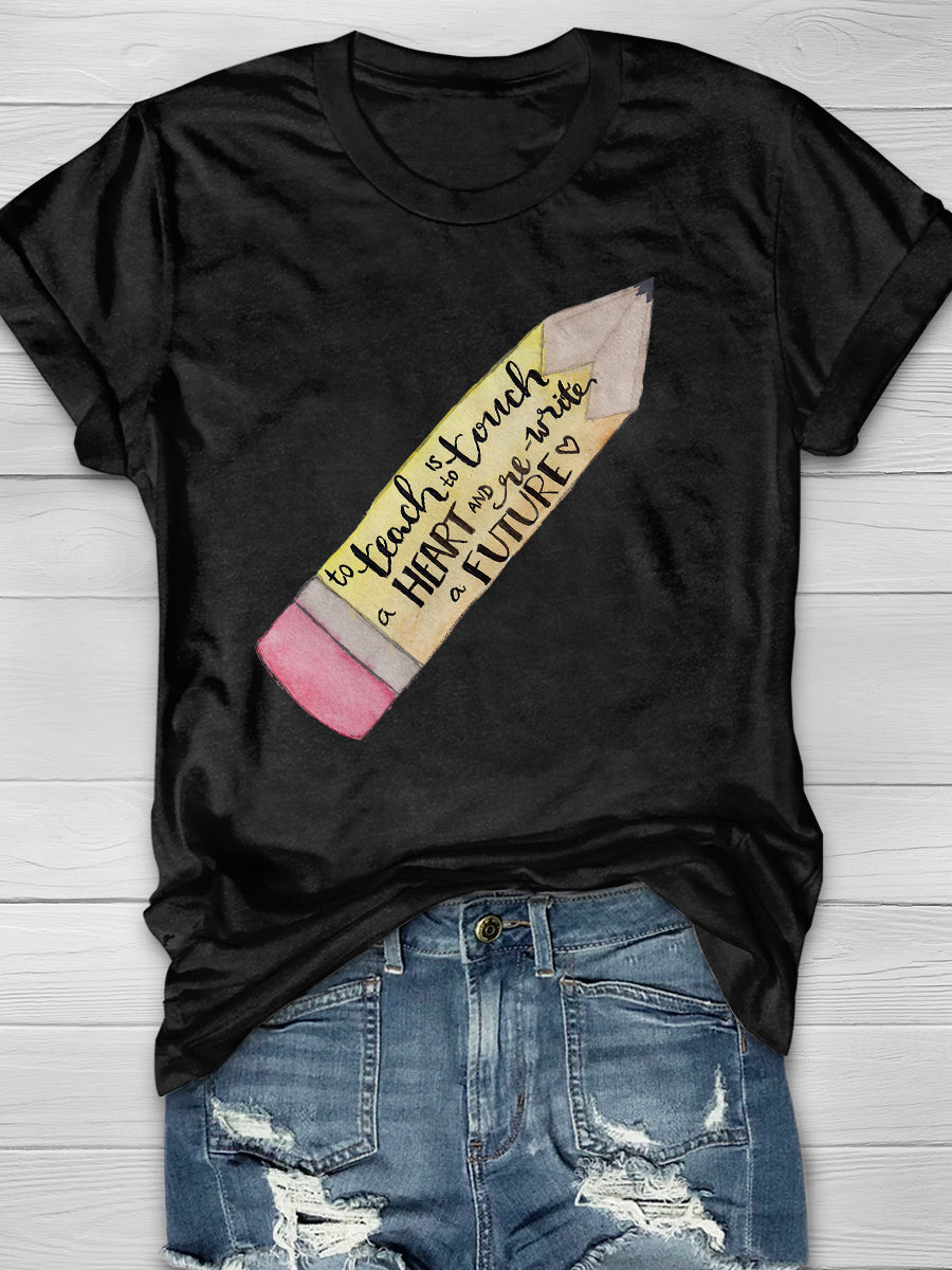 To Teach Is To Touch A Heart And Write A Future Print Short Sleeve T-shirt