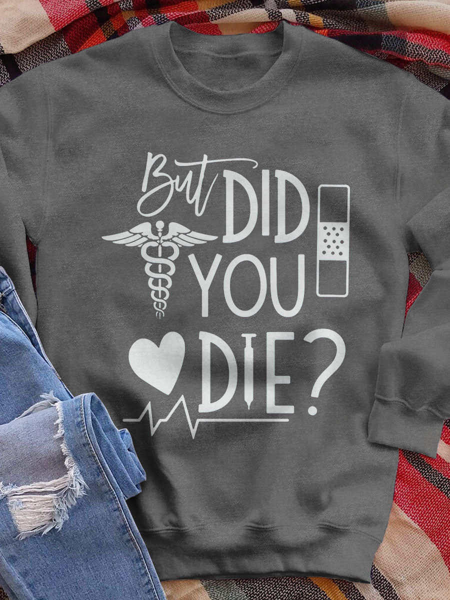But Did You Die Print Sweatshirt