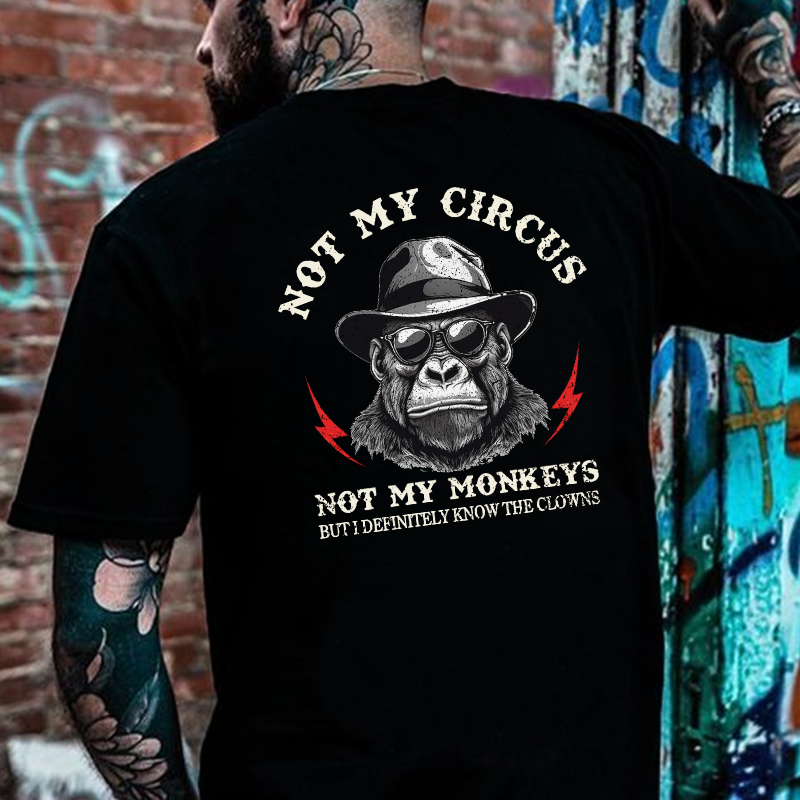 Not My Circus Not My Monkeys But I Know All The Clowns Sarcastic T-shirt