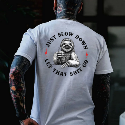 Just Slow Down  Let That Shit Go T-shirt