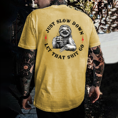 Just Slow Down  Let That Shit Go T-shirt
