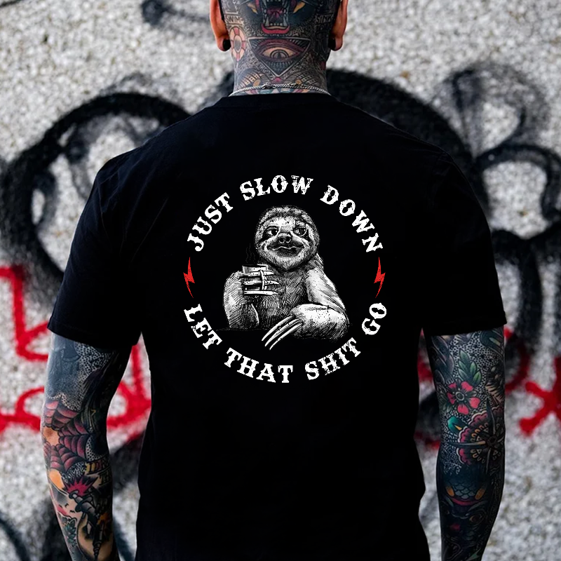 Just Slow Down Let That Shit Go T-shirt