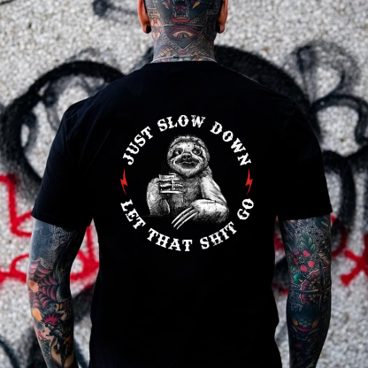 Just Slow Down Let That Shit Go T-shirt