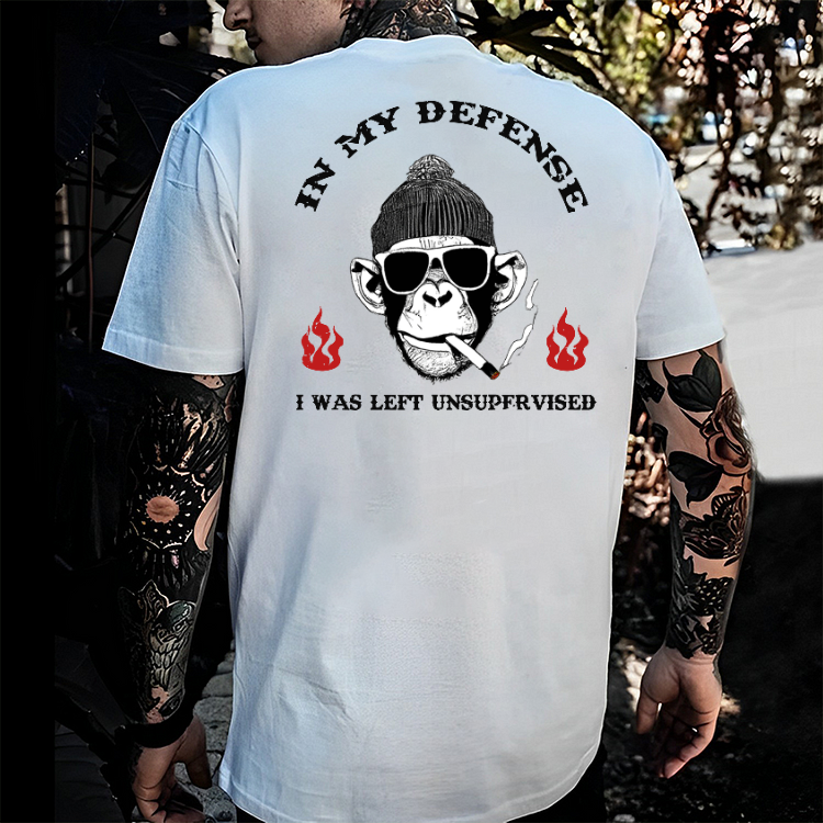 IN MY DEFENSE I WAS LEFT UNSUPERVISED T-shirt