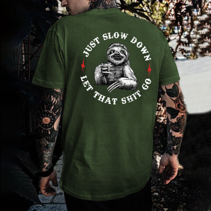 Just Slow Down  Let That Shit Go T-shirt