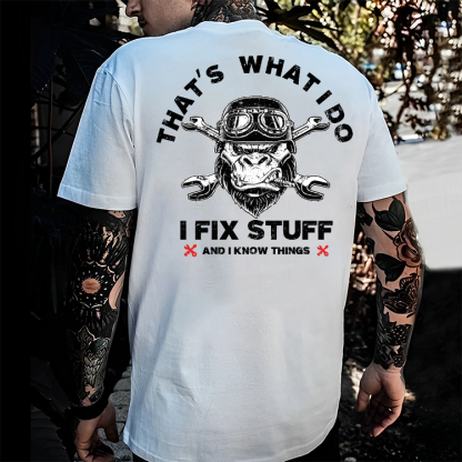 That's What I Do I Fix Stuff And I Know Things T-shirt