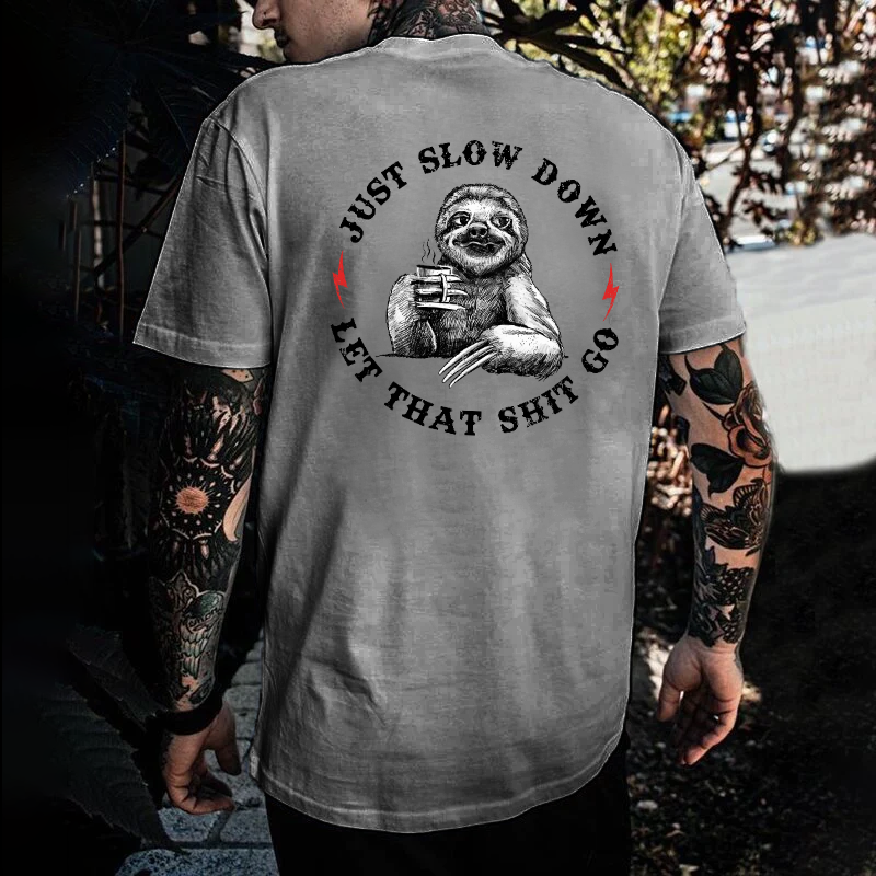Just Slow Down  Let That Shit Go T-shirt