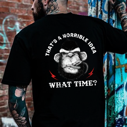 That's A Horrible Idea What Time T-shirt