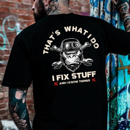 That's What I Do I Fix Stuff And I Know Things T-shirt