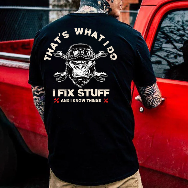 That's What I Do I Fix Stuff And I Know Things T-shirt