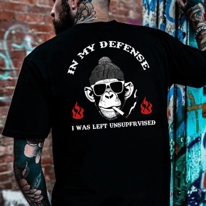 IN MY DEFENSE I WAS LEFT UNSUPERVISED T-shirt