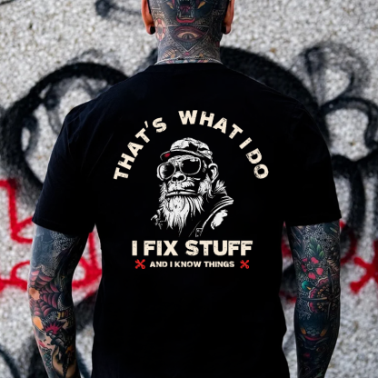 That's What I Do I Fix Stuff And I Know Things T-shirt
