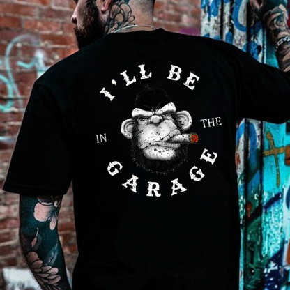 I'll Be In The Garage Funny  T-shirt