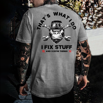 That's What I Do I Fix Stuff And I Know Things T-shirt