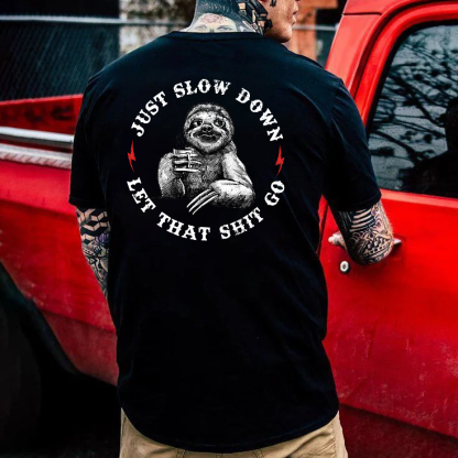 Just Slow Down  Let That Shit Go T-shirt