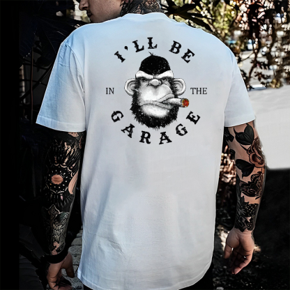 I'll Be In The Garage Funny  T-shirt